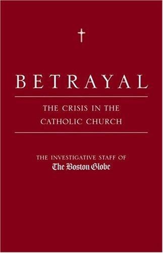 Betrayal: The Crisis in the Catholic Church