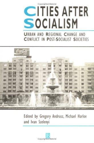 Cities after socialism: urban and regional change and conflict in post-socialist societies