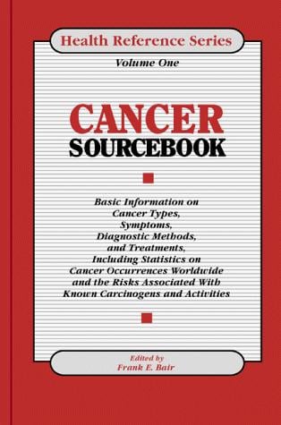 Cancer sourcebook: basic information on cancer types, symptoms, diagnostic methods, and treatments, including statistics on cancer occurrences worldwide, and the risks associated with known carcinogens and activities
