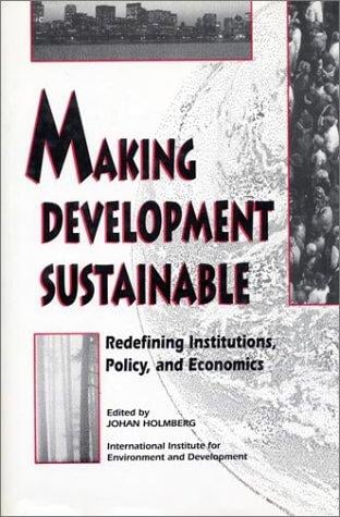 Making development sustainable: redefining institutions, policy, and economics