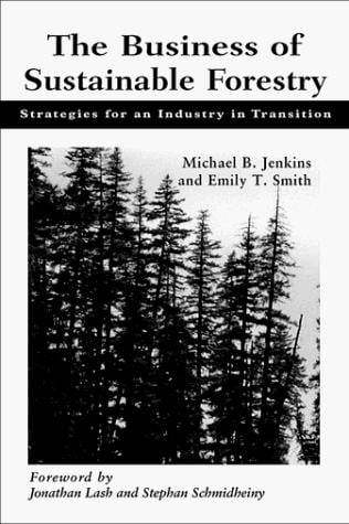 The Business of Sustainable Forestry: Strategies For An Industry In Transition