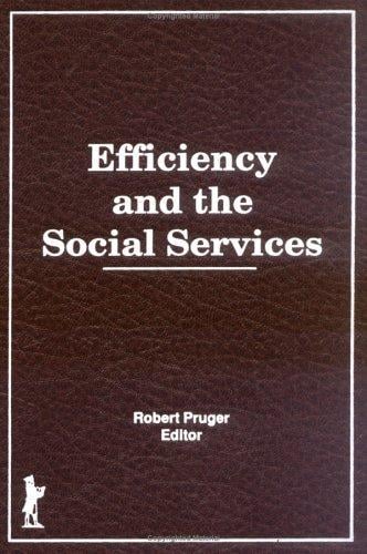 Efficiency and the Social Services (Administration in Social Work Ser. : Vol. 15, Nos. 1 & 2) (Administration in Social Work Ser. : Vol. 15, Nos. 1 & 2)