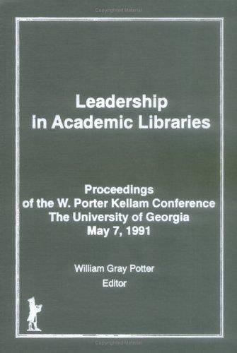 Leadership in Academic Libraries: Proceedings of the W. Porter Kellam Conference, the University of Georgia, May 7, 1991 (Journal of Library Administration) (Journal of Library Administration)