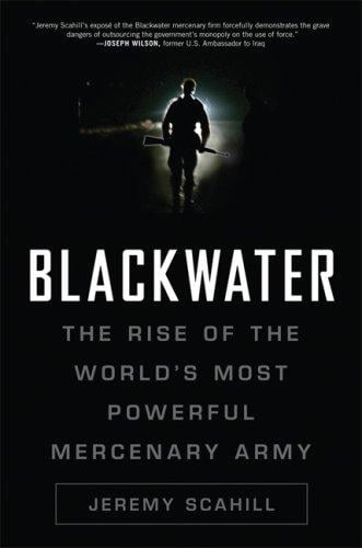 Blackwater: The Rise of the World's Most Powerful Mercenary Army