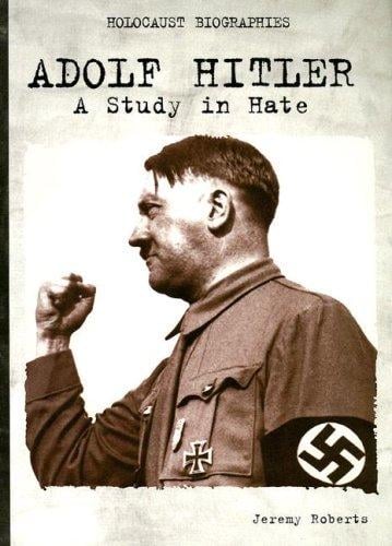 Adolf Hitler: A Study in Hate (Holocaust Biographies (Nonfiction))