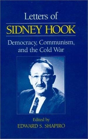 Letters of Sidney Hook: Democracy, Communism, and the Cold War