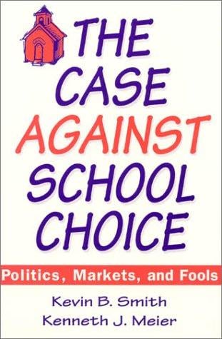 The case against school choice: politics, markets, and fools