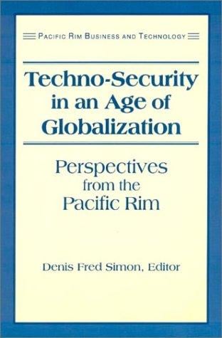 Techno-Security in an Age of Globalization: Perspectives from the Pacific Rim (Pacific Rim Series)