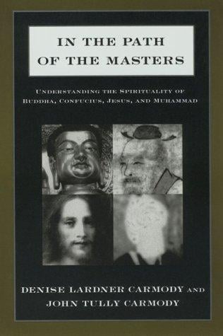 In the path of the masters: understanding the spirituality of Buddha, Confucius, Jesus, and Muhammad