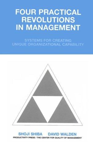 Four practical revolutions in management: systems for creating unique organizational capability