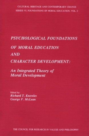Psychological Foundations of Moral Education and Character Development: An Integrated Theory of Moral Development (Cultural Heritage and Contemporar)