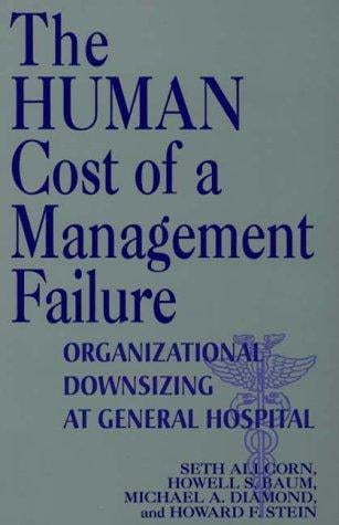 The human cost of a management failure: organizational downsizing at General Hospital