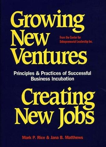 Growing new ventures, creating new jobs: principles & practices of successful business incubation