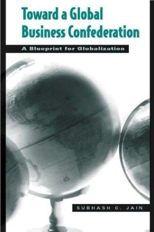 Toward a Global Business Confederation: A Blueprint for Globalization