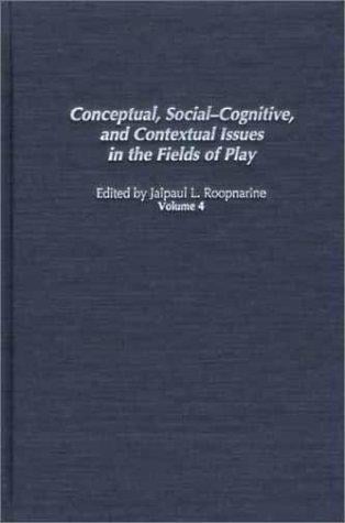 Conceptual, Social-Cognitive, and Contextual Issues in the Fields of Play (Play & Culture Studies)