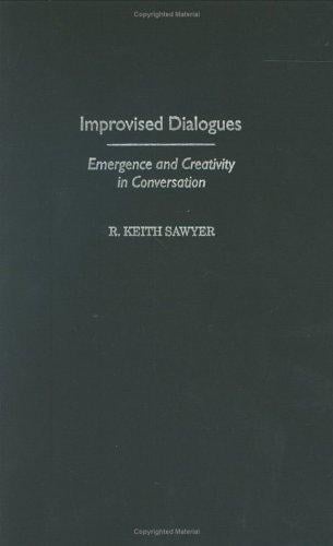 Improvised Dialogues: Emergence and Creativity in Conversation (Publications in Creativity Research)