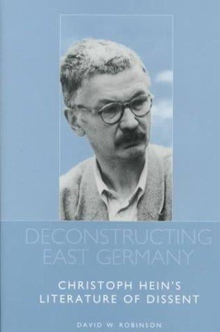 Deconstructing East Germany: Christoph Hein's literature of dissent