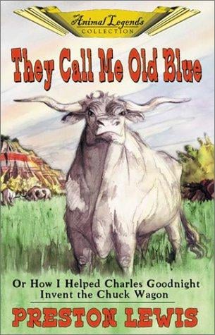 They Call Me Old Blue: And Other Stories of Life on the Cattle Trails of Texas (Lewis, Preston. Animal Legends Collection, 1.)