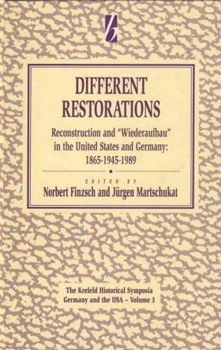 Different restorations: reconstruction and "Wiederaufbau" in Germany and the United States, 1865, 1945, and 1989