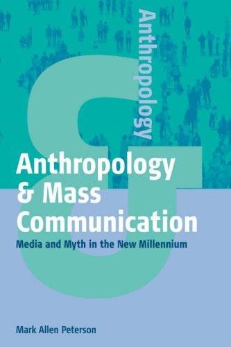 Anthropoloy & mass communication: media and myth in the new millennium