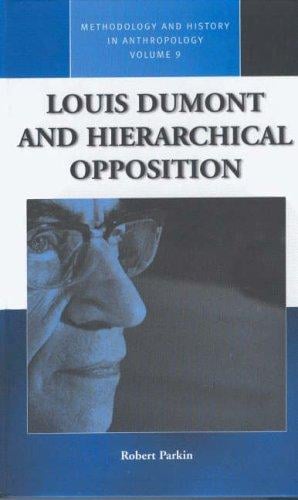 Louis Dumont and Hierarchical Opposition (Methodology and History in Anthropology)