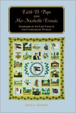 Edith D. Pope and her Nashville friends: guardians of the lost cause in the Confederate veteran