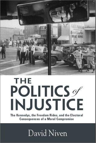 The politics of injustice: the Kennedys, the freedom rides, and the electoral consequences of a moral compromise