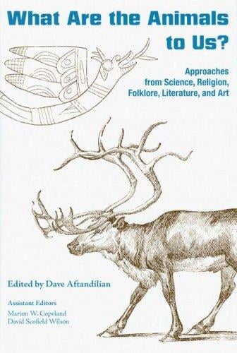 What Are the Animals to Us?: Approaches from Science, Religion, Folklore, Literature, and Art