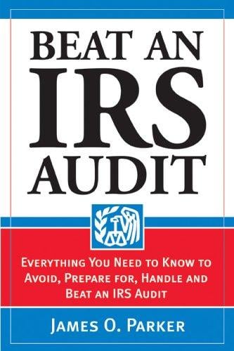 "Beat an IRS Audit: Everything You Need to Know to Avoid, Prepare for, Handle and Beat an IRS Audit"
