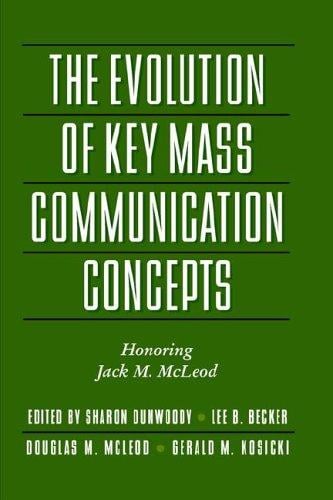 Evolution of Key Mass Communication Concepts: Honoring Jack M. McLeod (The Hampton Press Communication Series)