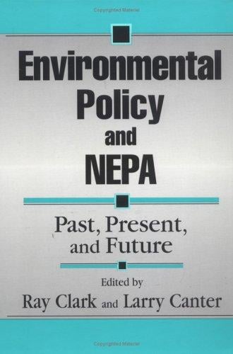 Environmental Policy and NEPA: Past, Present, and Future