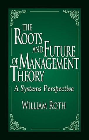 The Roots and Future of Management Theory: A Systems Perspective
