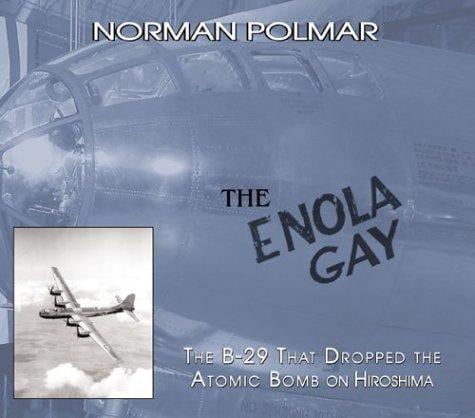 The Enola Gay: The B-29 That Dropped the Atomic Bomb on Hiroshima