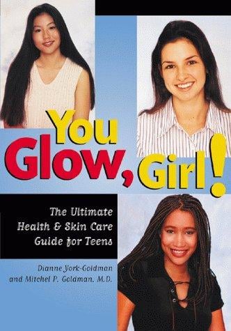 You Glow Girl! The Ultimate Health & Skin Care Guide for Teens