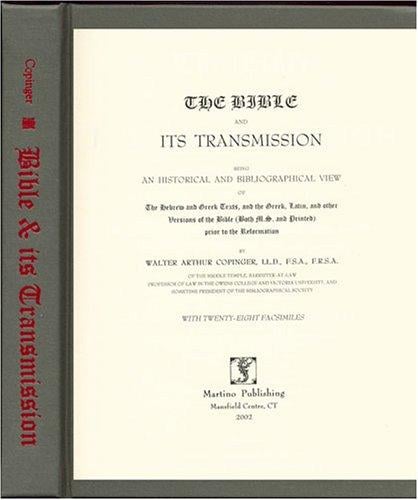 The Bible and Its Transmission: Being an Historical and Bibliographical View of the Hebrew and Greek Texts, and the Greek, Latin, and Other Versions of the Bible (Both Ms. and Printe