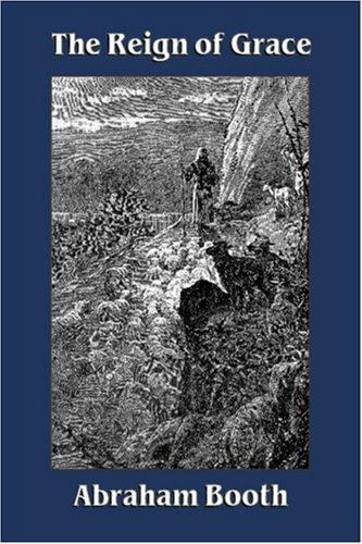 The Reign of Grace From Its Rise to Its Consumation