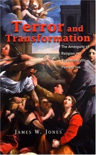 Terror and Transformation: The Ambiguity of Religion in Psychoanalytic Perspective