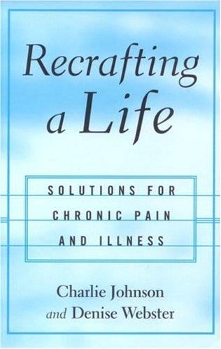 Recrafting a Life: Coping with Chronic Illness and Pain
