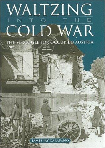 Waltzing into the Cold War: the struggle for occupied Austria