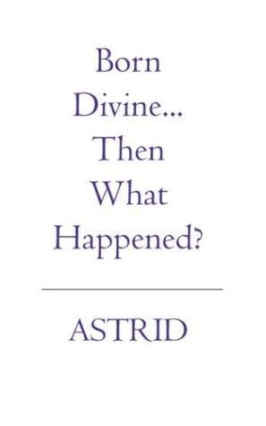 Born Divine... Then What Happened?