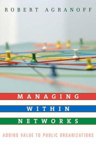 Managing Within Networks: Adding Value to Public Organizations (Public Management and Change)