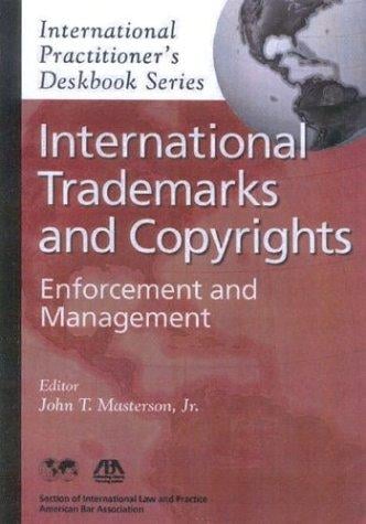 International Trademarks and Copyrights: Enforcement and Management (International Practitioner's Deskbook Series)
