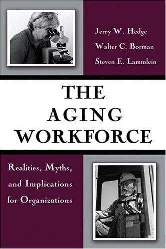 The aging workforce: realities, myths, and implications for organizations