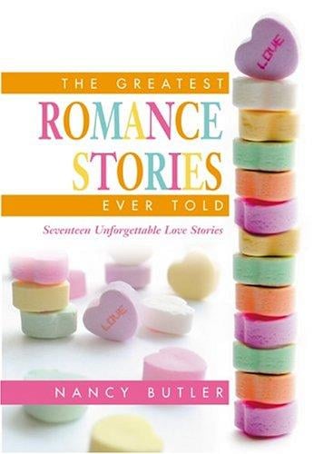 The greatest romance stories ever told: seventeen unforgettable love stories