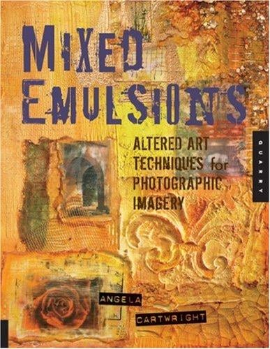 Mixed Emulsions: Altered Art Techniques for Photographic Imagery