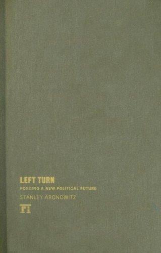 Left Turn: Forging a New Political Future (The Radical Imagination Series)