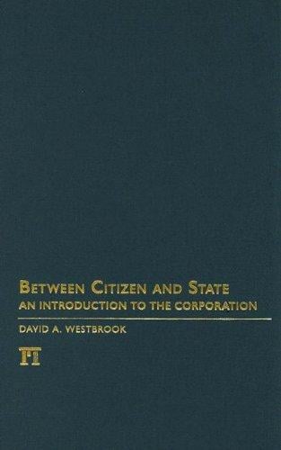 Between Citizen and State: An Introduction to Corporation Law (Great Barrington Books) (Great Barrington Books)