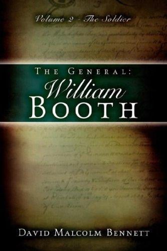 The General: William Booth, Vol. 2: The Soldier
