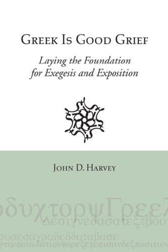 Greek Is Good Grief: Laying the Foundation for Exegesis and Exposition
