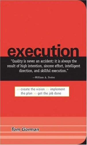 Execution: Create the Vision. Implement the Plan. Get the Job Done
